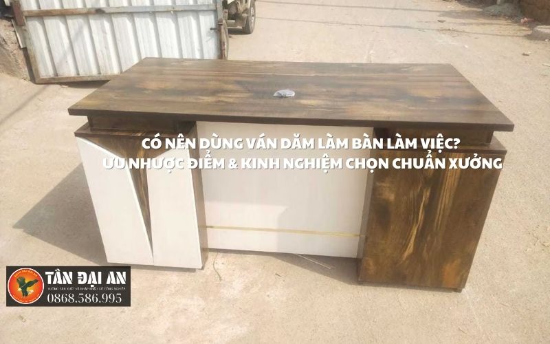 Có nên dùng ván dăm làm bàn làm việc? Ưu nhược điểm & kinh nghiệm chọn chuẩn xưởng 5 Co nen dung van dam lam ban lam viec 1